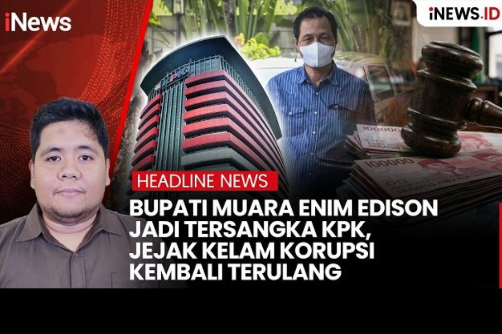Bupati Muara Enim Edison Jadi Tersangka KPK, Jejak Kelam Korupsi Kembali Terulang
