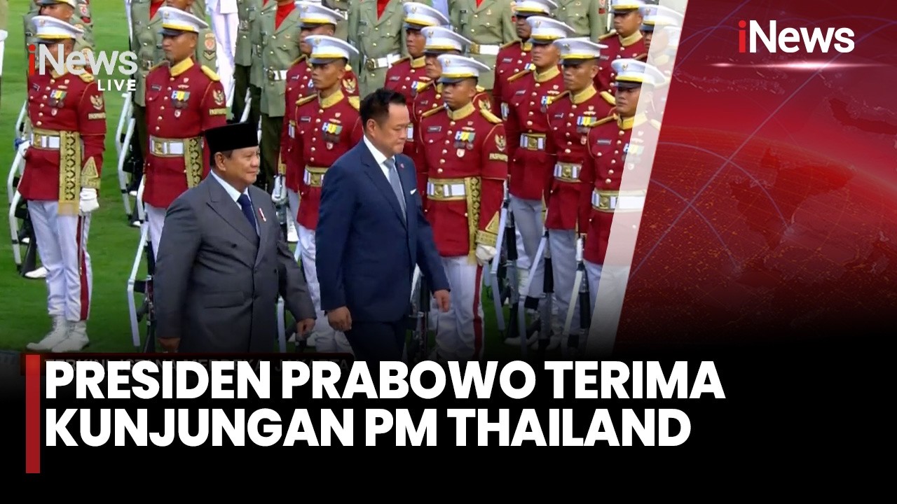 Prabowo Sambut PM Thailand, Kunjungan Bersejarah Pertama dalam 15 Tahun Perkuat Kemitraan Strategis