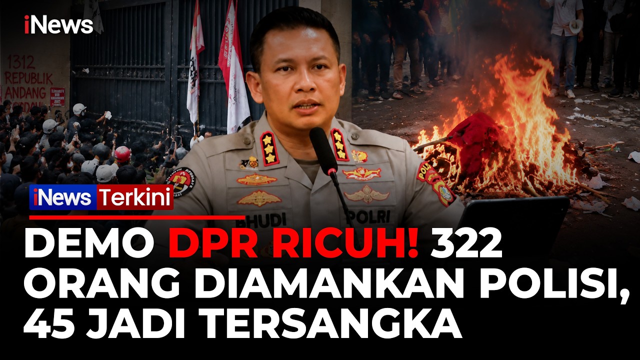 322 Orang Diamankan, Polda Metro Jaya Tetapkan 45 Tersangka Kerusuhan Demo DPR