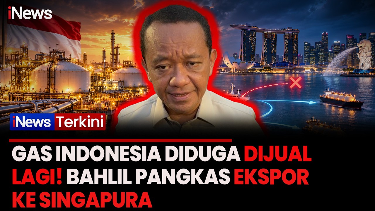 Bahlil Ungkap Dugaan Ekspor Ulang Gas RI ke Negara Lain, Singgung Komitmen Kontrak dengan Singapura