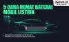 Cara Menghemat Baterai Mobil Listrik, Perhatikan 5 Poin Ini agar Tidak Mogok di Jalan