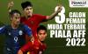 Infografis 3 Calon Pemain Muda Terbaik Piala AFF 2022