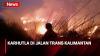 Kebakaran di Jalan Trans Kalimantan, Pemadaman Api Berlangsung hingga Malam Hari