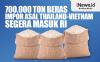 Infografis 700.000 Ton Beras Impor Asal Thailand-Vietnam Segera Masuk RI