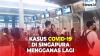 Kasus Covid-19 di Singapura Mengganas Lagi, WNI Diimbau Waspada saat Berlibur