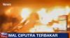 Detik-detik Kebakaran Mal Ciputra, Api Bersumber dari Restoran