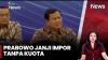 Prabowo: Hilangkan Kuota, Siapa saja Boleh Impor!