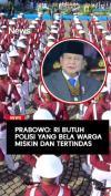 Prabowo: Polisi Harus Dengarkan Jeritan Hati Rakyat!