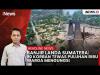 Banjir dan Longsor Landa Wilayah Sumatera, Telan 90 Korban 
