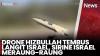 Serangan Balasan Hizbullah Menggila, Israel Balik Hantam Lebanon