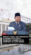 Prabowo Sebut Rakyat Cuma Jadi Penonton di Negeri Kaya Raya: Sumber Daya Alam Dinikmati di Luar Negeri