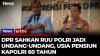 RUU Polri Disahkan! Usia Pensiun Polisi dan Jabatan Kapolri Bisa Diperpanjang