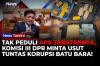 DPR Kawal Kasus Korupsi Batu Bara: Siapa Pun dan Apa Pun Jabatannya Bakal Ditindak