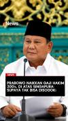 Prabowo Naikkan Gaji Hakim 300%, Lebih Tinggi dari Singapura: Supaya Tak Bisa Disogok!