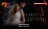 Bukan Kisah Vampir Biasa, Microdrama V+Short Married to Vampire Tawarkan Cerita Fresh