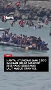 Hanya Hitungan Jam, 2.000 Imigran Gelap Maroko Berenang Seberangi Laut Masuk Spanyol