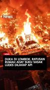Duka di Lombok! Ratusan Rumah di Desa Adat Sade Hangus Terbakar