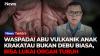 Epidemiolog Peringatkan Bahaya Abu Vulkanik Gunung Anak Krakatau