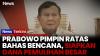 Prabowo Tak Mau Tunggu Bencana: Anggaran Mitigasi Dinaikkan, Sarana Harus Siap