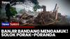 Banjir Bandang Terjang Solok, Material Galodo Timbun Kantor Bupati dan Rumah Warga