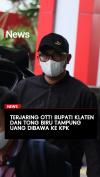 Terjaring OTT! Bupati Klaten Hamenang Wajar Ismoyo dan Tong Biru Dibawa ke KPK