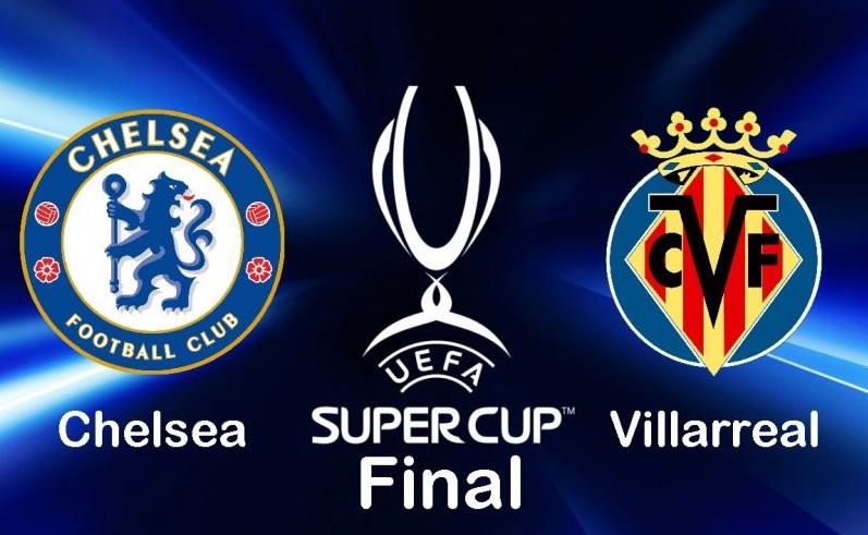 Catat! Ini Jadwal dan Lokasi Piala Super Eropa Chelsea Vs Villarreal