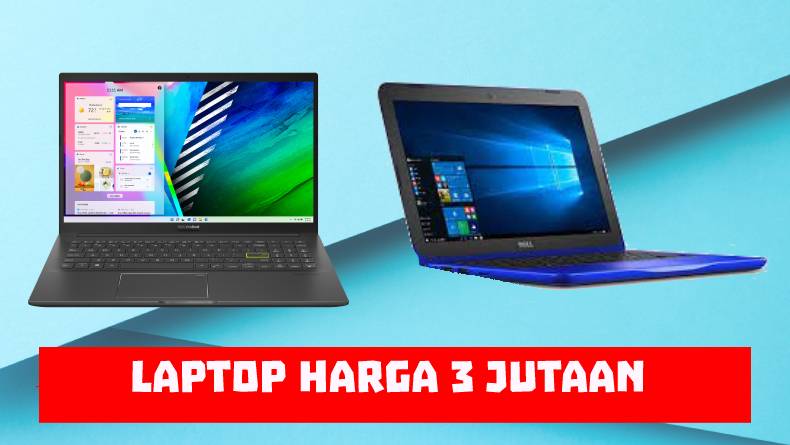5 Laptop Harga 3 Jutaan Terbaik Tahun 2022, Beli Sekarang Juga
