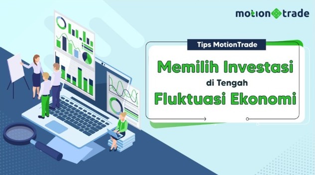 Tips MotionTrade: Memilih Investasi di Tengah Fluktuasi Ekonomi