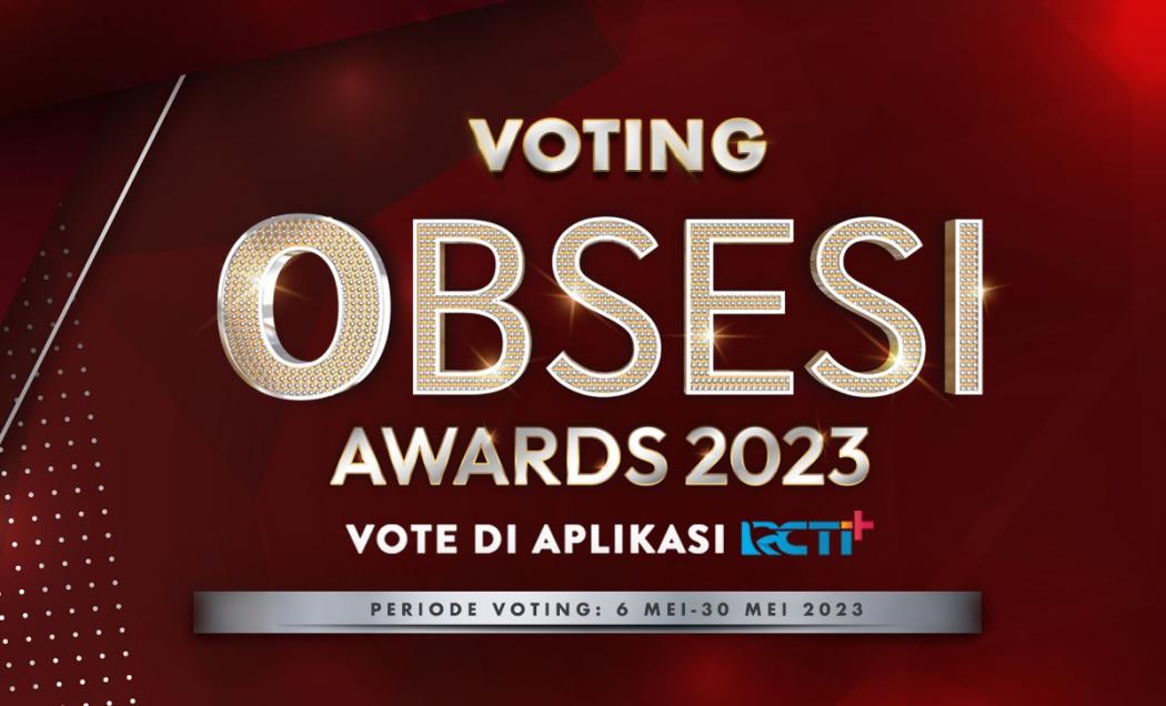 Jadilah Bagian Penghargaan Prestisius Dunia Selebriti! Dukung Seleb Favoritmu Jadi Pemenang Obsesi Awards 2023!