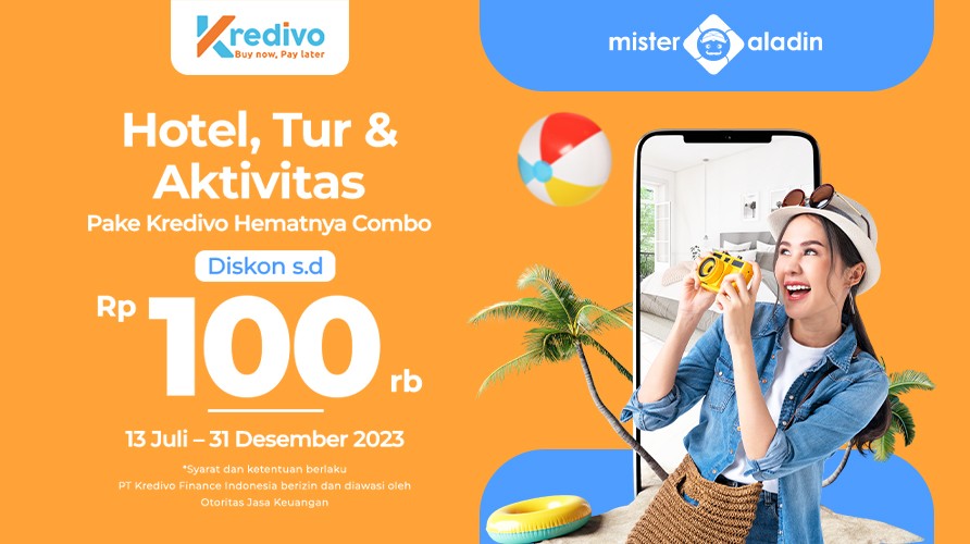 Mau Liburan Bujet Kurang? Tenang, Gunakan Kredivo-mu di Mister Aladin!