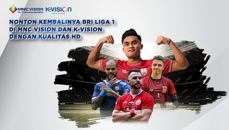 Nonton Kembalinya BRI Liga 1 di MNC Vision dan K-Vision dengan Kualitas HD