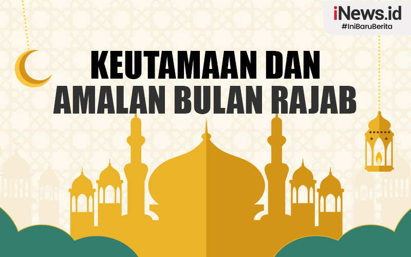 10 Keutamaan Bulan Rajab bagi Umat Islam, Lengkap dengan Hadits