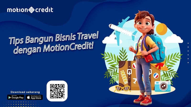 Dukung Ekonomi Negara di Sektor Pariwisata, Yuk Bangun Bisnis Travel dengan MotionCredit!