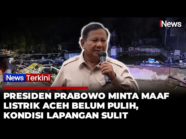 Presiden Prabowo Minta Maaf soal Listrik Aceh Belum Pulih Total: Kondisi di Lapangan Sulit 