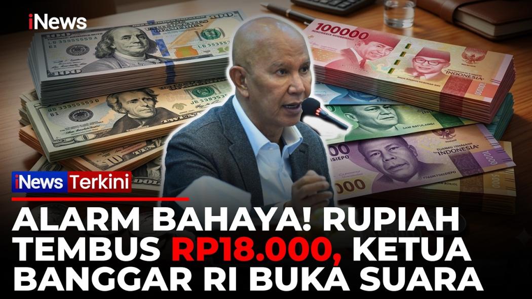 Rupiah Tembus Rp18.000 Per Dolar AS, Ketua Banggar DPR: Sudah Lewati Batas Psikologis