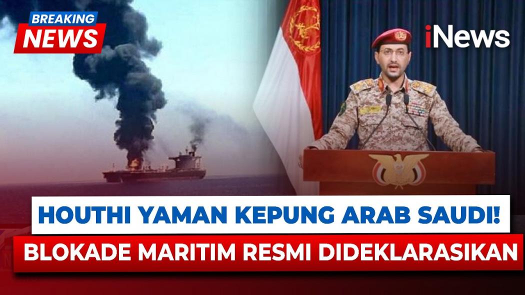 Situasi Timur Tengah Memanas! Houthi Blokade Jalur Maritim Arab Saudi