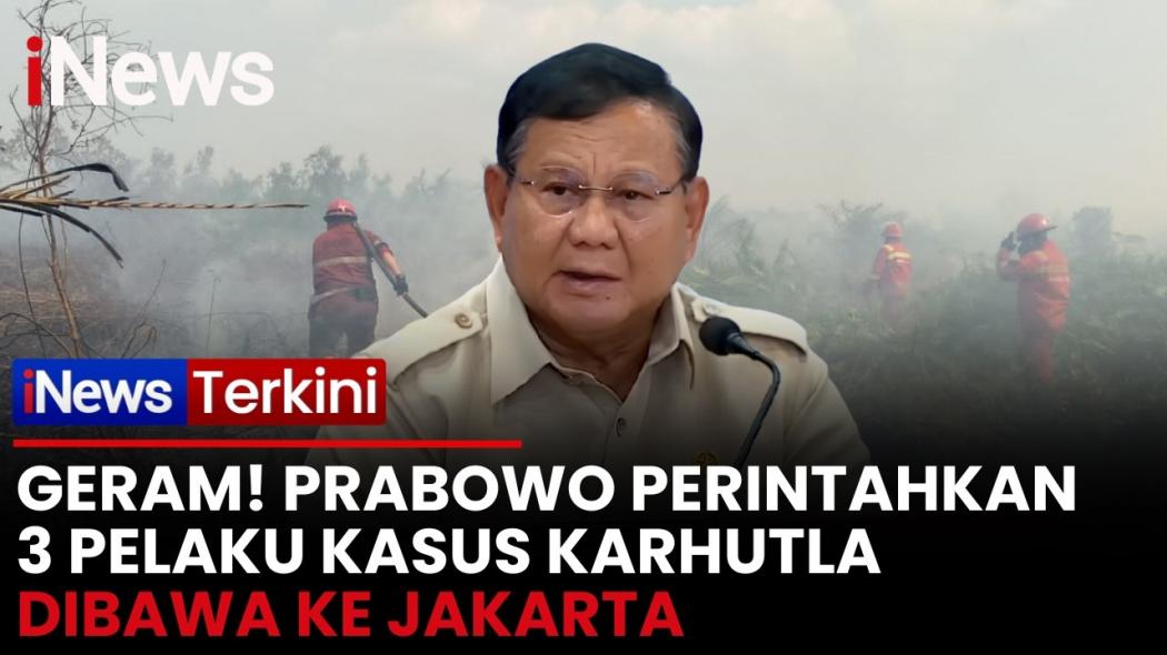 Bongkar Kejanggalan! Prabowo Perintahkan 3 Tersangka Karhutla Riau Dibawa ke Jakarta, BIN Ikut Dalami Kasus