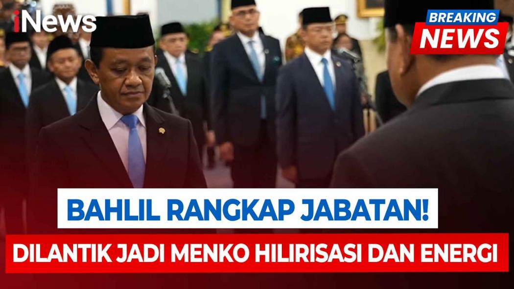 Bahlil Resmi Jadi Menko Hilirisasi dan Transisi Energi, Tetap Rangkap Menteri ESDM