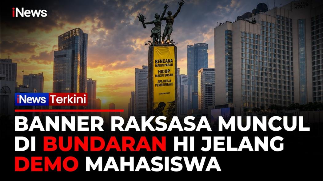 Banner Raksasa Membentang di Bundaran HI saat Demo Mahasiswa, Greenpeace Soroti Isu Lingkungan