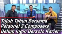 Tujuh Tahun Bersama, Personel 3 Composers Belum Ingin Bersolo Karier   