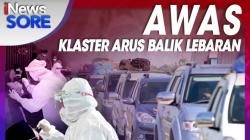 Awas Klaster Arus Balik Lebaran, Selengkapnya di iNews Sore Senin Pukul 16.00 WIB