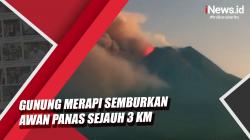 Video Gunung Merapi Semburkan Awan Panas Sejauh 3 Kilometer ke Arah Barat Daya