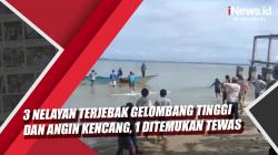 Video 3 Nelayan di Kaimana Terjebak Gelombang Tinggi dan Angin Kencang, Satu Tewas