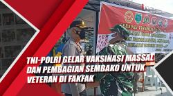 TNI-Polri bekerja sama dengan Pemerintah Kabupaten Fakfak melaksanakan vaksinasi massal, Rabu (16/8/2021).