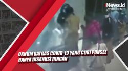Video Oknum Satgas Covid-19 yang Curi Ponsel hanya Disanksi Ringan