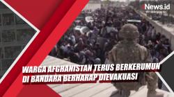 Warga Afghanistan Terus Berkerumun di Bandara Berharap Dievakuasi