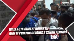 Video Wali Kota Cimahi Nonaktif Ajay M Priatna Divonis 2 Tahun Penjara