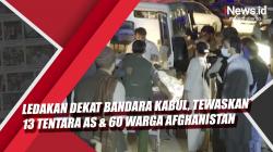 Video Ledakan di Dekat Bandara Kabul Tewaskan 13 Tentara AS dan 60 Warga Afghanistan