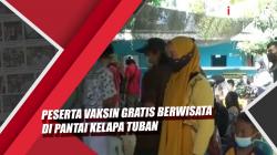 Video Peserta Vaksin Gratis Berwisata di Pantai Kelapa Tuban