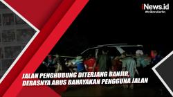 Jalan Penghubung Diterjang Banjir, Derasnya Arus Bahayakan Pengguna Jalan